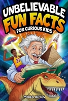 Unbelievable Fun Facts for Curious Kids: Over 400 Amazing Facts About Science, Animals, History, Space and More! B0FRXKRB3Y Book Cover