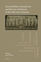 Sacred Polities, Natural Law and the Law of Nations in the 16th-17th Centuries 9004498532 Book Cover
