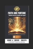 Faith and Fortune: Timeless Secrets of Wealth and Legacy B0G6CQ4DSW Book Cover