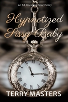 Hypnotized Sissy Baby: An ABDL/Sissy Baby/diaper story B0DPXG1JQG Book Cover