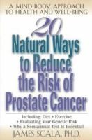 20 Natural Ways to Reduce the Risk of  Prostate Cancer : A Mind-Body Approach to Health and Well-Being