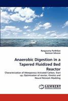 Anaerobic Digestion in a Tapered Fluidized Bed Reactor: Characterization of Mesoporous Activated Carbon, Start up, Optimization of reactor, Kinetics and Neural Network Modeling 3843356521 Book Cover