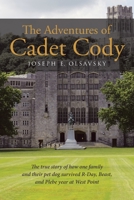 The Adventures of Cadet Cody: The true story of how one family and their pet dog survived R-Day, Beast, and Plebe year at West Point 1662436823 Book Cover