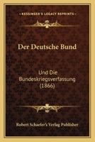 Der Deutsche Bund: Und Die Bundeskriegsverfassung (1866) 1160429359 Book Cover