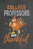 College Professors Are Thankful: Journal Notebook 108 Pages 6 x 9 Lined Writing Paper School Thanksgiving Appreciation Gift for Teacher from Student 1700556339 Book Cover