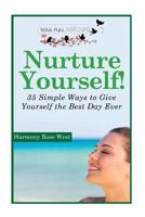 Nurture Yourself!: 35 Simple Ways to Give Yourself the Best Day Ever! 1500143820 Book Cover