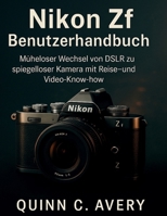 Nikon Zf Benutzerhandbuch: Müheloser Wechsel von DSLR zu spiegelloser Kamera mit Reise- und Video-Know-how B0FR42264C Book Cover