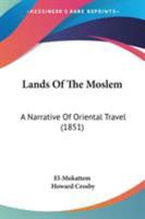 Lands Of The Moslem: A Narrative Of Oriental Travel 1104137712 Book Cover