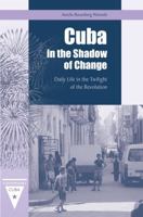 Cuba in the Shadow of Change: Daily Life in the Twilight of the Revolution 0813036984 Book Cover