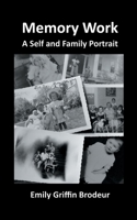 Memory Work: A Self and Family Portrait 1087882613 Book Cover