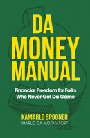 Da Money Manual : Financial Freedom for Folks Who Never Got Da Game 1736225189 Book Cover