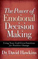The Power of Emotional Decision Making: Using Your God-Given Emotions for Positive Change 0736921427 Book Cover