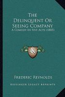 The Delinquent; Or, Seeing Company, a Comedy in Five Acts 1241025940 Book Cover