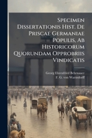 Specimen Dissertationis Hist. de Priscae Germaniae Populis, AB Historicorum Quorundam Opprobriis Vindicatis 1276524412 Book Cover