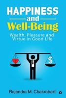 Happiness and Well-Being : Wealth, Pleasure and Virtue in Good Life 1684660432 Book Cover