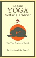 Ancient Yoga Breathing Tradition : The Yogi Science of Breath 1976191750 Book Cover