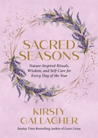 Sacred Seasons: Nature-Inspired Rituals, Wisdom, and Self-Care for Every Day of the Year 076248456X Book Cover