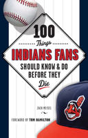 100 Things Indians Fans Should Know  Do Before They Die 1629370320 Book Cover