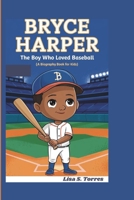 Bryce Harper: The Boy Who Loved Baseball ( A biography book for kids) B0DQ81PJ3Y Book Cover
