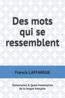 Des mots qui se ressemblent: Homonymes & Quasi-homonymes de la langue française (French Edition) 1707109931 Book Cover