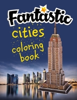 FANTASTIC CITIES COLORING BOOK: Great Coloring Book Pages From Amazing Plcae In The Beautiful World.. An Adults Fantastic Places Real And Imagined B088N3ZMFZ Book Cover