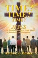 Time? Time? Time?: Jesus Can the Gospel as Teenagers, Young Adults, be Revealed to Our Generation? B0G49GY9ZJ Book Cover