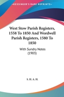 West Stow Parish Registers, 1558 To 1850 And Wordwell Parish Registers, 1580 To 1850: With Sundry Notes 1165160382 Book Cover