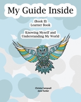 My Guide Inside: Knowing Myself and Understanding My World Book II Learner Book, Continuation, Intermediate, Rated E "Everyone" [Full Color Learner Book] 1532767897 Book Cover