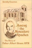 Among the Mescalero Apaches: The Story of Father Albert Braun, O.F.M. 0816503214 Book Cover