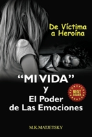 Mi Vida Y El Poder De Las Emociones: De Víctima A Heroína B0C9SJJP9P Book Cover