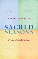 Sacred Seasons: A Year of Meditations 098406169X Book Cover