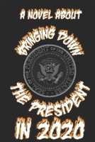 Bringing Down the President 2020 1704281970 Book Cover