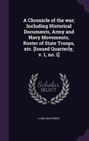 A chronicle of the war; including historical documents, army and navy movements, roster of state troops, etc. [Issued quarterly, v. 1, no. 1] 1177659336 Book Cover