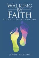 Walking by Faith: Poems of Elaine Williams 1524638749 Book Cover