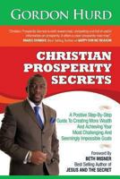 Christian Prosperity Secrets: A Positive Step By Step Guide To Creating More Wealth And Achieving Your Most Challenging And Seemingly Impossible Goals 149438213X Book Cover