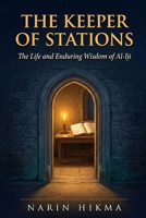 The Keeper of Stations: The Extraordinary Life and Eternal Wisdom of Al-Iji, Islam's Supreme Judge B0GYRL7KBP Book Cover