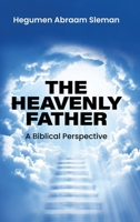 The Heavenly Father: A Biblical Perspective B0GJ5G8KDZ Book Cover