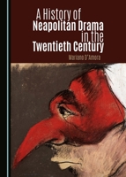 A History of Neapolitan Drama in the Twentieth Century 1443885460 Book Cover