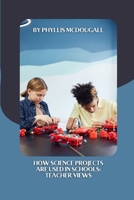 How Science Projects Are Used in Schools: Teacher Views B0DQVV42H9 Book Cover