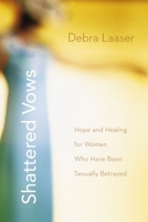 Shattered Vows: Hope and Healing for Women Who Have Been Sexually Betrayed 0310273943 Book Cover