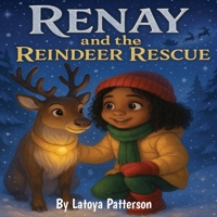 Renay and the Reindeer Rescue: A Magical Christmas Story About Bravery, Kindness, and Believing in Yourself 1997884038 Book Cover