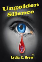Ungolden Silence: A Thought Provoking Novel 1425799485 Book Cover