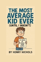 The Most Average Kid Ever (Until I Wasn't) 1257420712 Book Cover