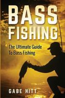 Bass Fishing: The Ultimate Guide to Bass Fishing 1534898107 Book Cover