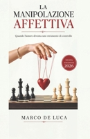 La Manipolazione Affettiva: Quando l’amore diventa uno strumento di controllo (Italian Edition) B0HFTCHVP1 Book Cover