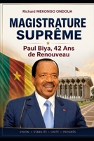MAGISTRATURE SUPRÊME: Paul BIYA, 42 ans de renouveau (French Edition) B0HBCGBT3W Book Cover