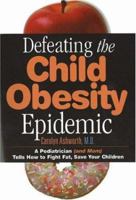 Defeating the Child Obesity Epidemic 0974946117 Book Cover