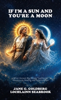 If I'm a Sun and You're a Moon: What Ancient Mythology Teaches Us About Love, Healing, and Relationships B0HCXPCQLP Book Cover