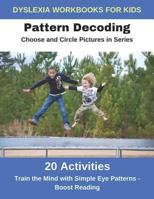 Dyslexia Workbooks for Kids - Pattern Decoding - Choose and Circle Pictures in Series - Train the Mind with Simple Eye Patterns and Boost Reading 1790924251 Book Cover