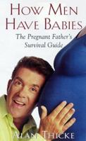 How Men Have Babies: The Pregnant Father's Survival Guide 1588720608 Book Cover